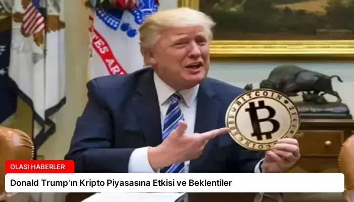 Donald Trump’ın Kripto Piyasasına Etkisi ve Beklentiler