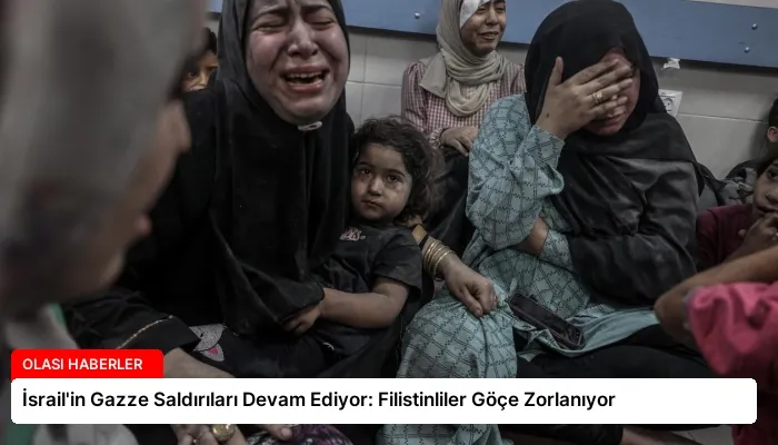 İsrail’in Gazze Saldırıları Devam Ediyor: Filistinliler Göçe Zorlanıyor