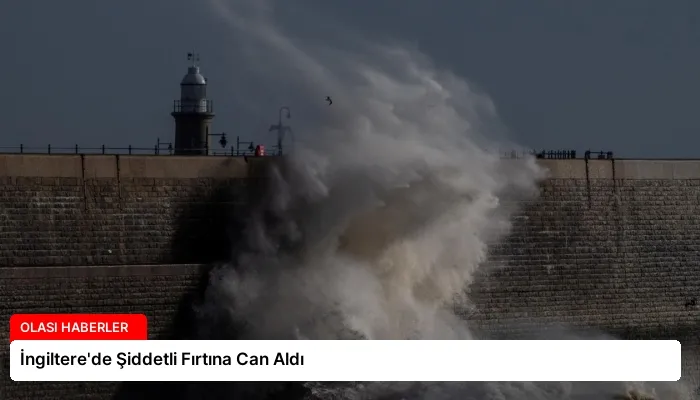 İngiltere’de Şiddetli Fırtına Can Aldı