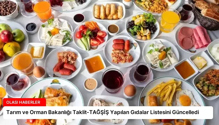 Tarım ve Orman Bakanlığı Taklit-TAĞŞİŞ Yapılan Gıdalar Listesini Güncelledi