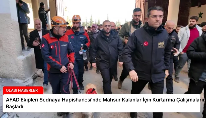 AFAD Ekipleri Sednaya Hapishanesi’nde Mahsur Kalanlar İçin Kurtarma Çalışmalarına Başladı