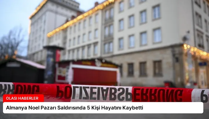Almanya Noel Pazarı Saldırısında 5 Kişi Hayatını Kaybetti