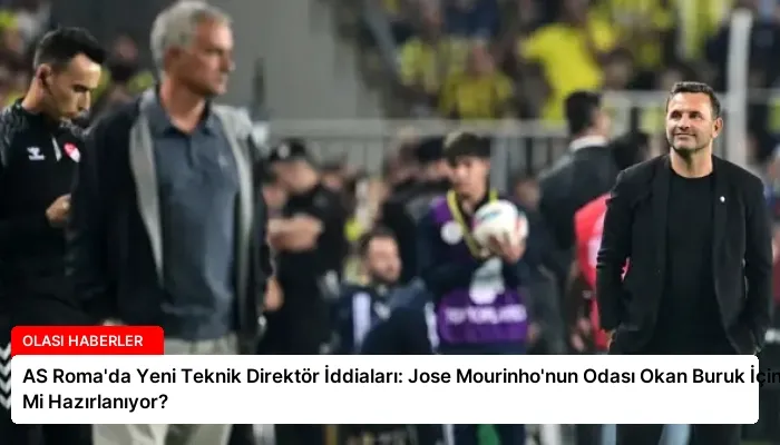AS Roma’da Yeni Teknik Direktör İddiaları: Jose Mourinho’nun Odası Okan Buruk İçin Mi Hazırlanıyor?