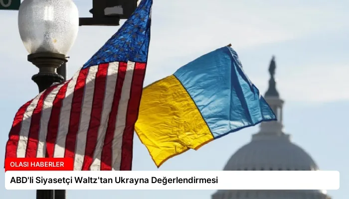 ABD’li Siyasetçi Waltz’tan Ukrayna Değerlendirmesi