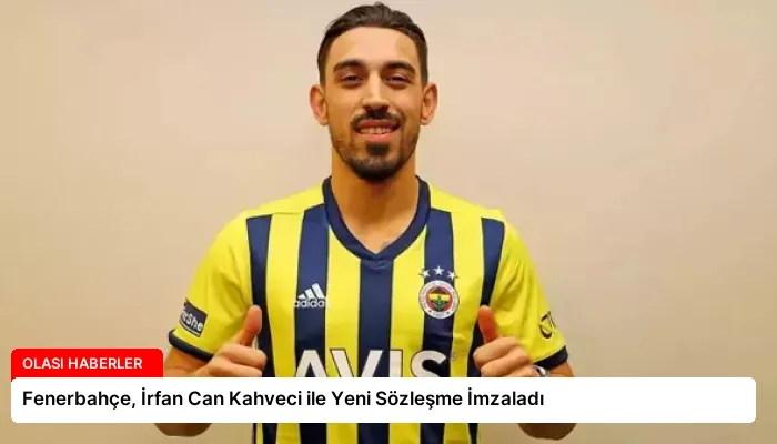 Fenerbahçe, İrfan Can Kahveci ile Yeni Sözleşme İmzaladı