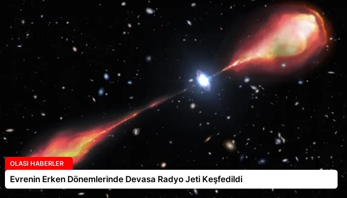 Evrenin Erken Dönemlerinde Devasa Radyo Jeti Keşfedildi