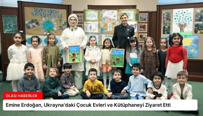 Emine Erdoğan, Ukrayna’daki Çocuk Evleri ve Kütüphaneyi Ziyaret Etti
