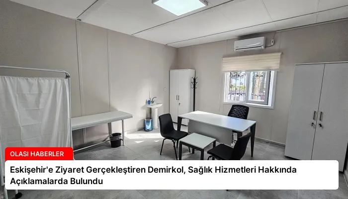 Eskişehir’e Ziyaret Gerçekleştiren Demirkol, Sağlık Hizmetleri Hakkında Açıklamalarda Bulundu