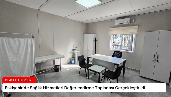 Eskişehir’de Sağlık Hizmetleri Değerlendirme Toplantısı Gerçekleştirildi