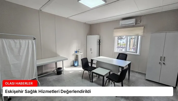Eskişehir Sağlık Hizmetleri Değerlendirildi