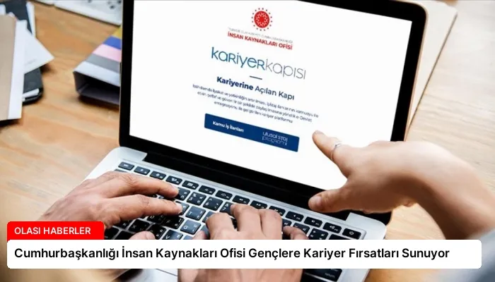 Cumhurbaşkanlığı İnsan Kaynakları Ofisi Gençlere Kariyer Fırsatları Sunuyor