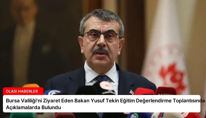 Bursa Valiliği’ni Ziyaret Eden Bakan Yusuf Tekin Eğitim Değerlendirme Toplantısında Açıklamalarda Bulundu