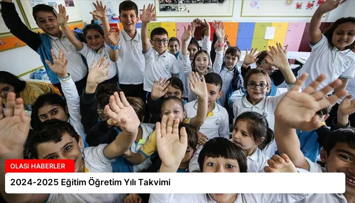 2024-2025 Eğitim Öğretim Yılı Takvimi