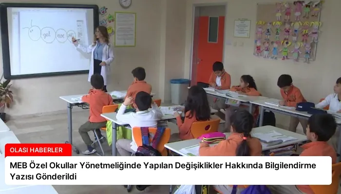 MEB Özel Okullar Yönetmeliğinde Yapılan Değişiklikler Hakkında Bilgilendirme Yazısı Gönderildi