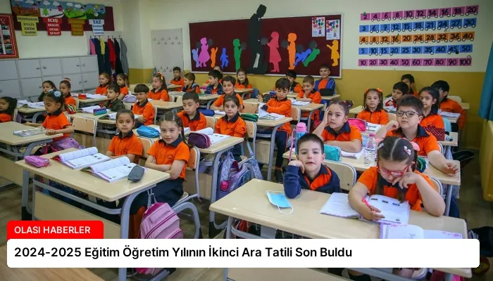 2024-2025 Eğitim Öğretim Yılının İkinci Ara Tatili Son Buldu