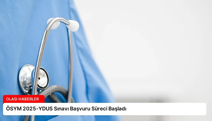 ÖSYM 2025-YDUS Sınavı Başvuru Süreci Başladı