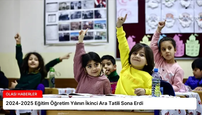 2024-2025 Eğitim Öğretim Yılının İkinci Ara Tatili Sona Erdi