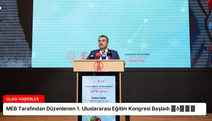 MEB Tarafından Düzenlenen 1. Uluslararası Eğitim Kongresi Başladı ⏬👇