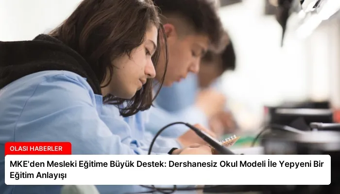 MKE’den Mesleki Eğitime Büyük Destek: Dershanesiz Okul Modeli İle Yepyeni Bir Eğitim Anlayışı