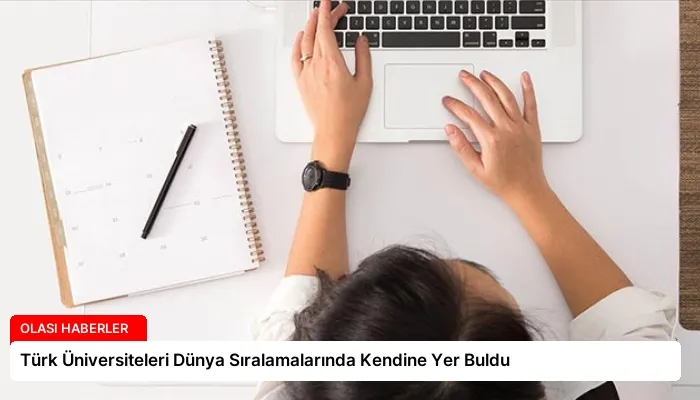 Türk Üniversiteleri Dünya Sıralamalarında Kendine Yer Buldu
