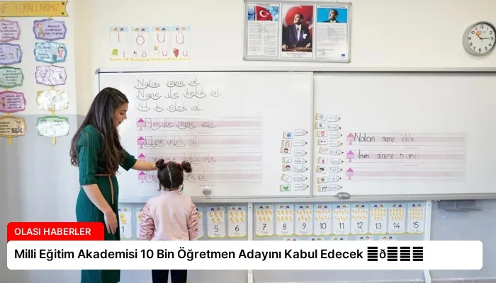 Milli Eğitim Akademisi 10 Bin Öğretmen Adayını Kabul Edecek ⏬👇