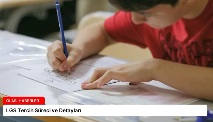 LGS Tercih Süreci ve Detayları