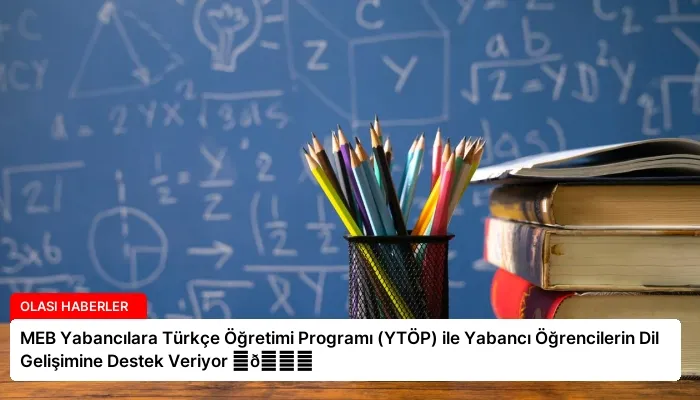 MEB Yabancılara Türkçe Öğretimi Programı (YTÖP) ile Yabancı Öğrencilerin Dil Gelişimine Destek Veriyor ⏬👇