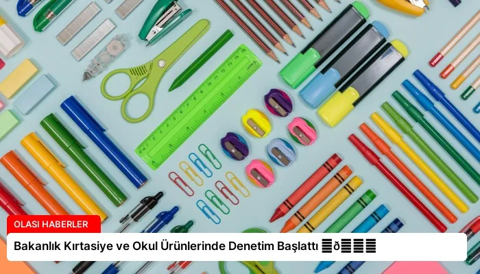 Bakanlık Kırtasiye ve Okul Ürünlerinde Denetim Başlattı ⏬👇