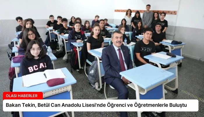 Bakan Tekin, Betül Can Anadolu Lisesi’nde Öğrenci ve Öğretmenlerle Buluştu