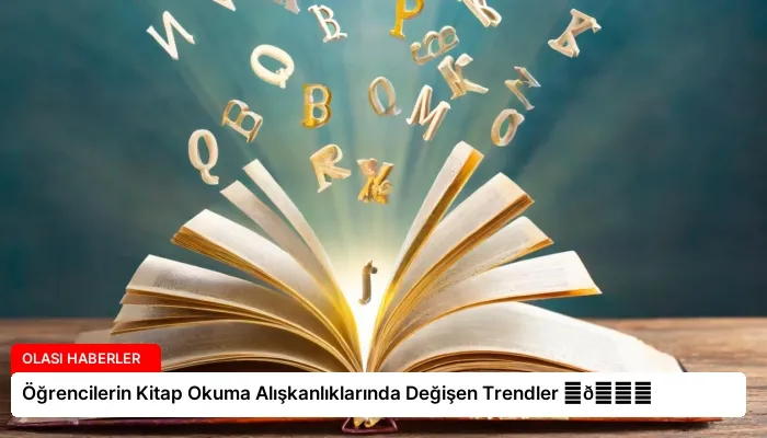 Öğrencilerin Kitap Okuma Alışkanlıklarında Değişen Trendler ⏬👇