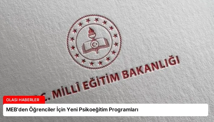 MEB’den Öğrenciler İçin Yeni Psikoeğitim Programları