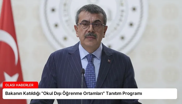 Bakanın Katıldığı “Okul Dışı Öğrenme Ortamları” Tanıtım Programı