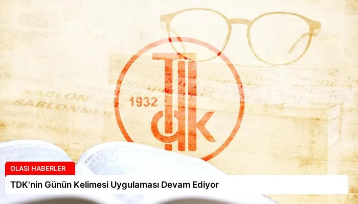 TDK’nin Günün Kelimesi Uygulaması Devam Ediyor