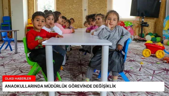 ANAOKULLARINDA MÜDÜRLÜK GÖREVİNDE DEĞİŞİKLİK