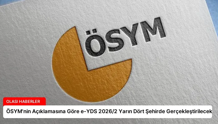 ÖSYM’nin Açıklamasına Göre e-YDS 2026/2 Yarın Dört Şehirde Gerçekleştirilecek