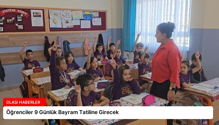 Öğrenciler 9 Günlük Bayram Tatiline Girecek