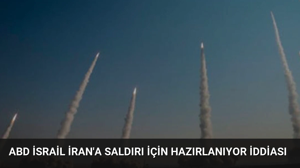 ABD İsrail İran’a Saldırı İçin Hazırlanıyor İddiası