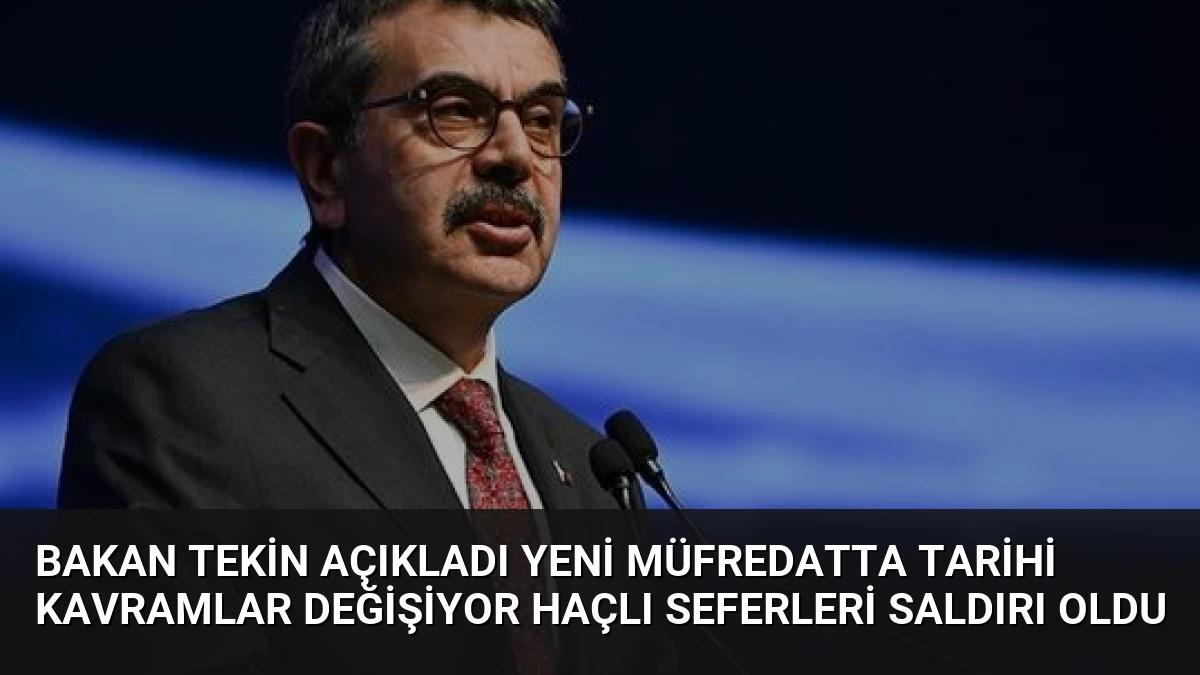 Bakan Tekin Açıkladı Yeni Müfredatta Tarihi Kavramlar Değişiyor Haçlı Seferleri Saldırı Oldu