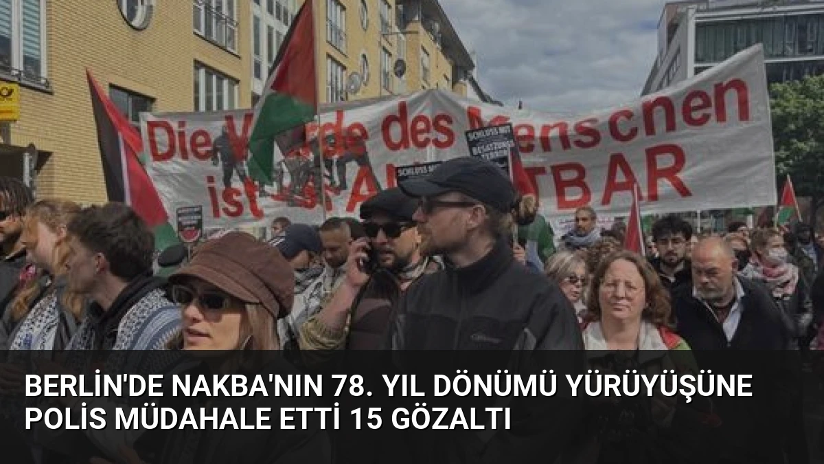 Berlin’de Nakba’nın 78. Yıl Dönümü Yürüyüşüne Polis Müdahale Etti 15 Gözaltı