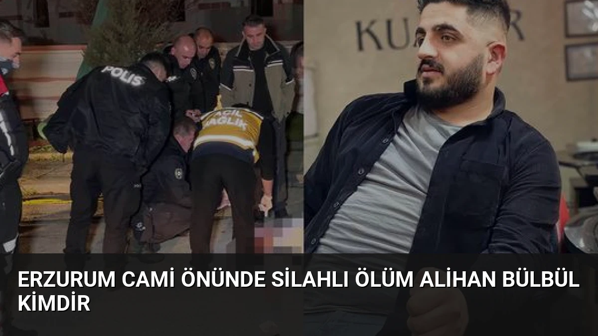 Erzurum Cami Önünde Silahlı Ölüm Alihan Bülbül Kimdir