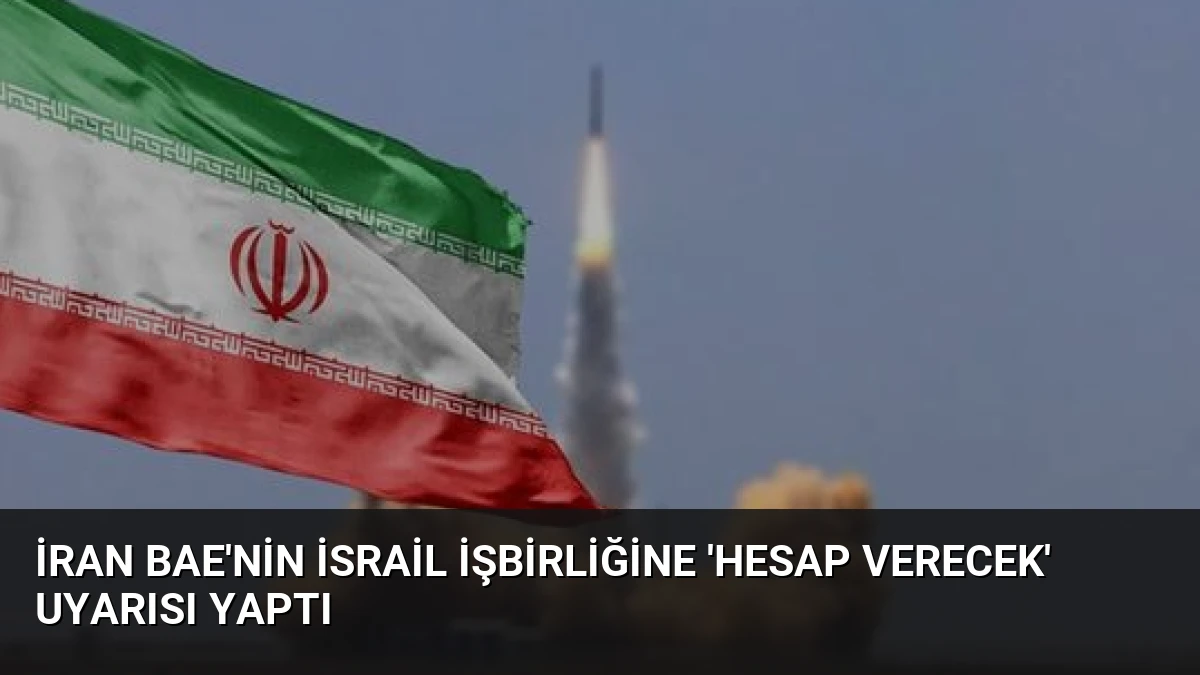 İran BAE’nin İsrail İşbirliğine ‘Hesap Verecek’ Uyarısı Yaptı