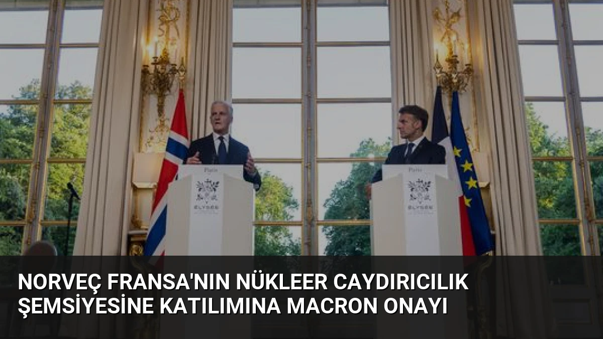 Norveç Fransa’nın Nükleer Caydırıcılık Şemsiyesine Katılımına Macron Onayı