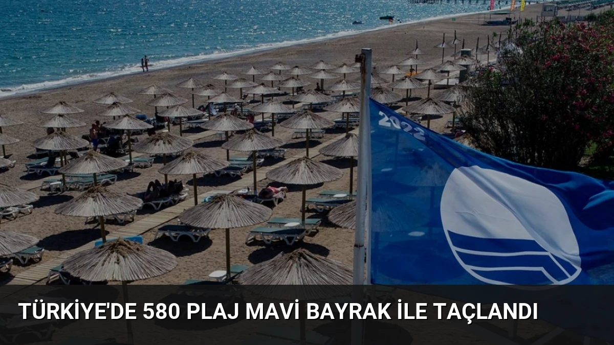 Türkiye’de 580 Plaj Mavi Bayrak ile Taçlandı