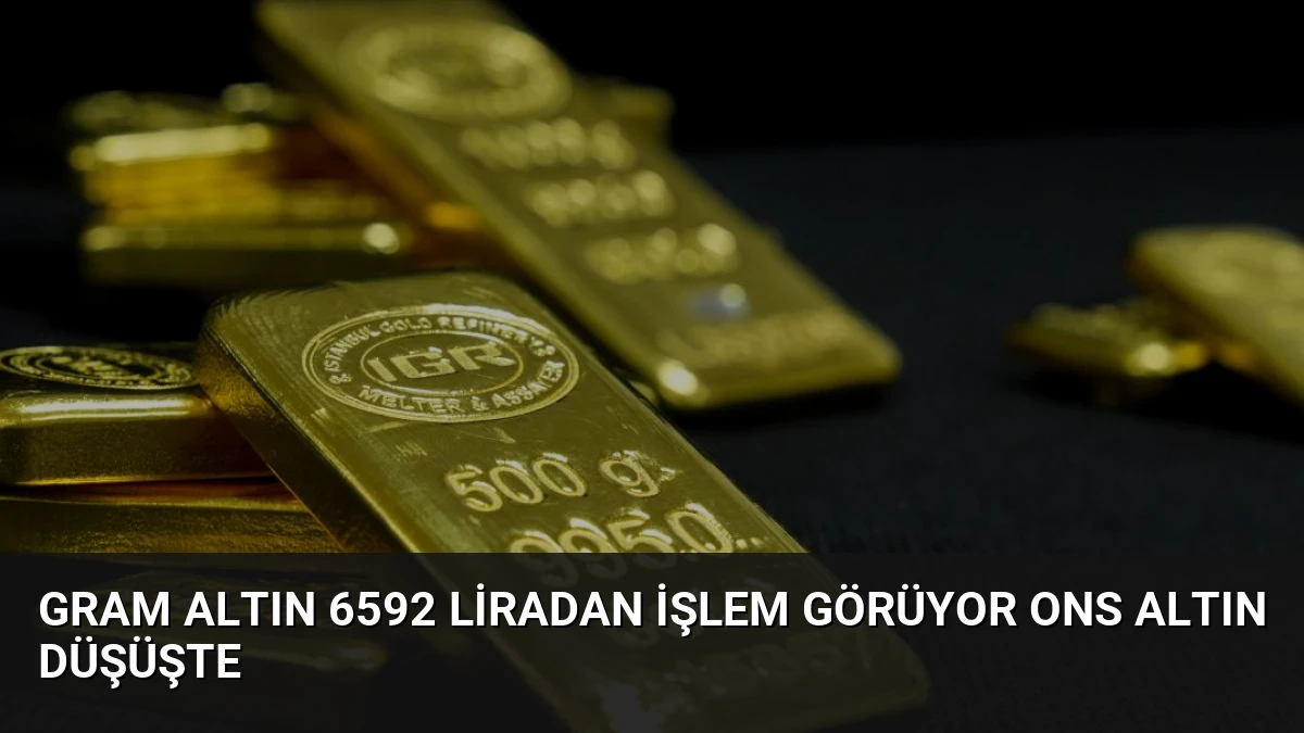Gram Altın 6592 Liradan İşlem Görüyor Ons Altın Düşüşte