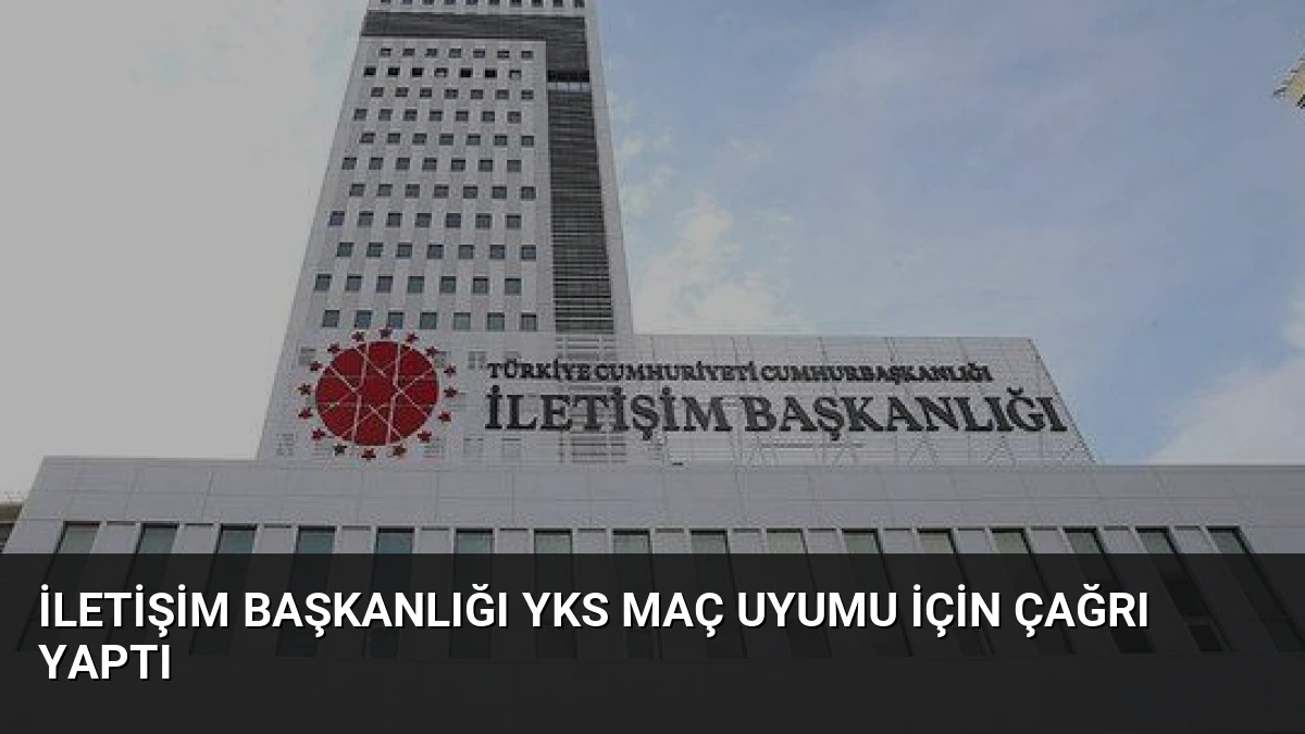 İletişim Başkanlığı YKS Maç Uyumu İçin Çağrı Yaptı