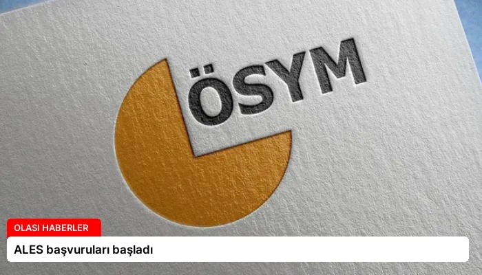 ALES başvuruları başladı