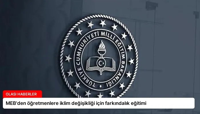 MEB’den öğretmenlere iklim değişikliği için farkındalık eğitimi