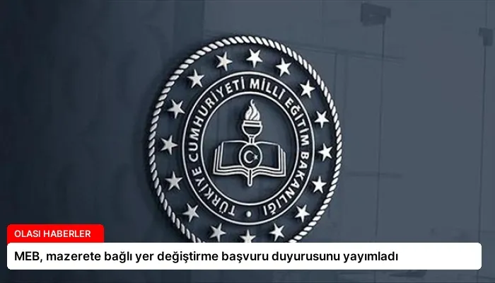 MEB, mazerete bağlı yer değiştirme başvuru duyurusunu yayımladı