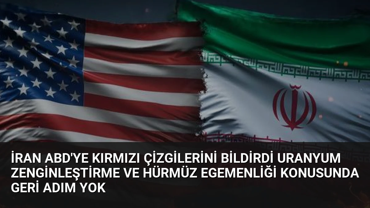 İran ABD’ye Kırmızı Çizgilerini Bildirdi Uranyum Zenginleştirme ve Hürmüz Egemenliği Konusunda Geri Adım Yok