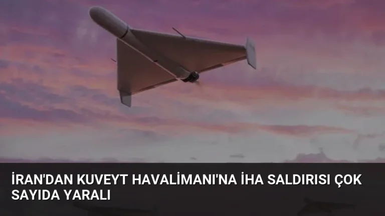 İran’dan Kuveyt Havalimanı’na İHA Saldırısı Çok Sayıda Yaralı